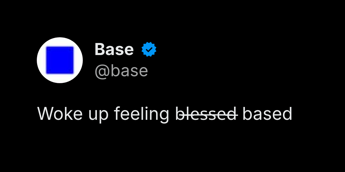 Base strikethrough wordplay: "woke up feeling blessed based"